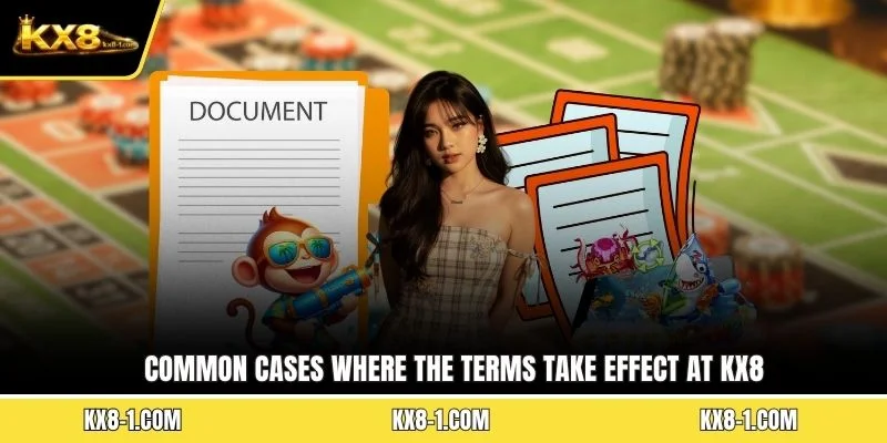 Common cases where the terms take effect at KX8