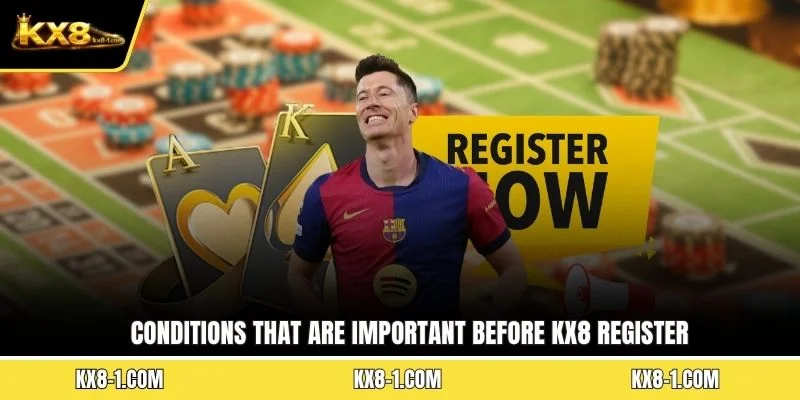 Conditions that are important before KX8 register