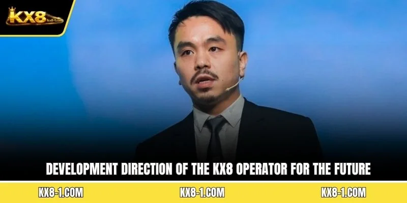 Development direction of the KX8 operator for the future