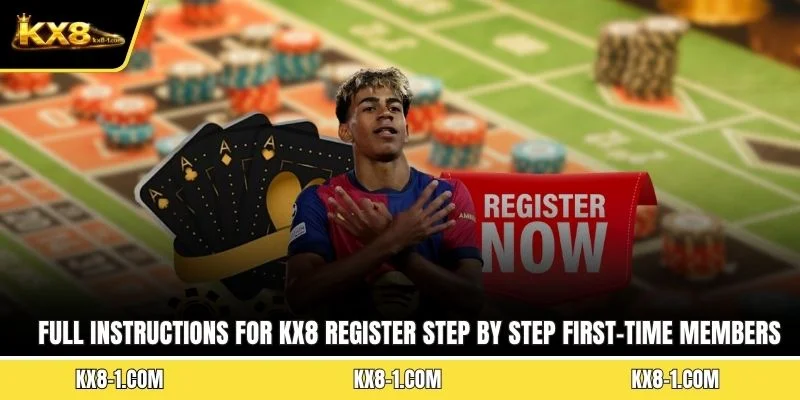 Full instructions for KX8 register step by step for first-time members