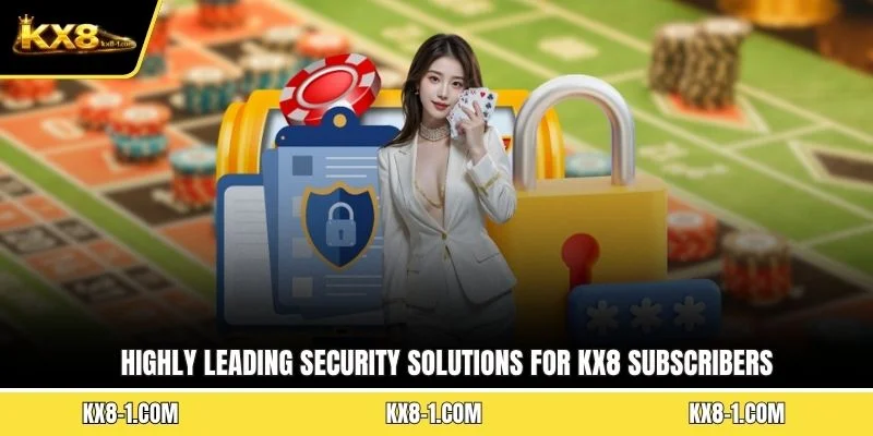Highly leading security solutions for KX8 subscribers