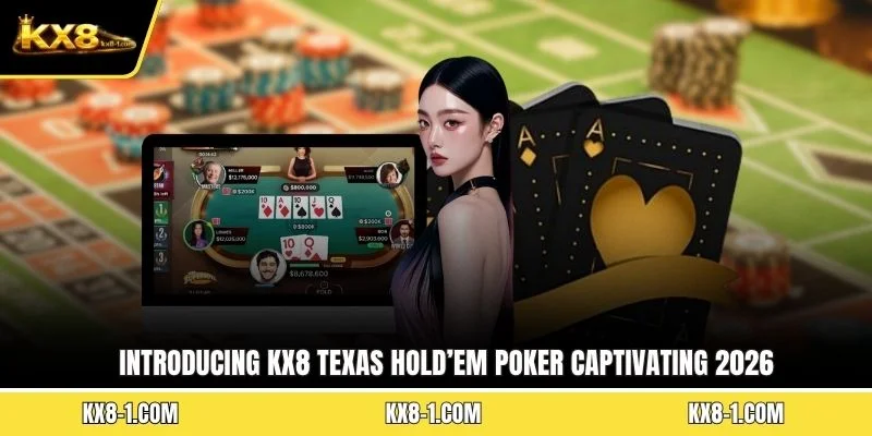 Introducing KX8 Texas Hold’em Poker captivating 2026