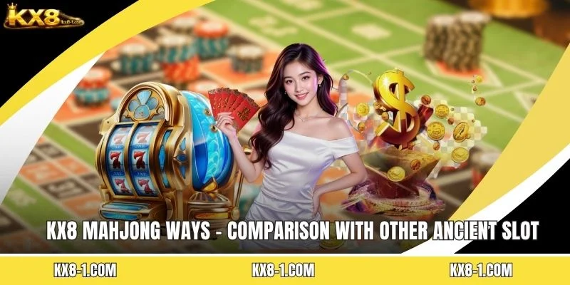 KX8 Mahjong Ways - Comparison With Other Ancient Slot