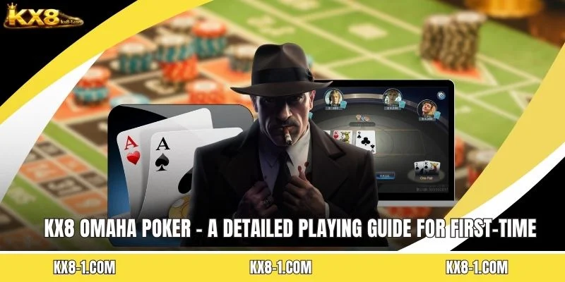 KX8 Omaha Poker - A Detailed Playing Guide For First-Time