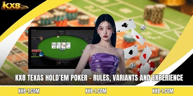 KX8 Texas Hold’em Poker - Rules, Variants And Experience