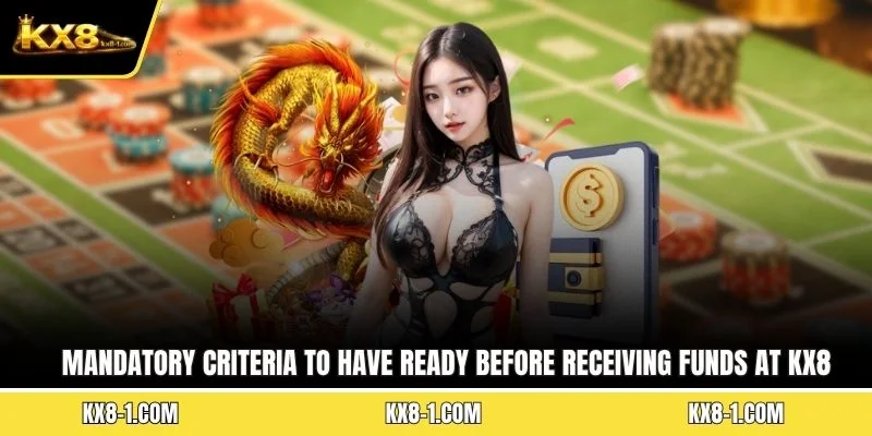 Mandatory criteria to have ready before receiving funds at KX8