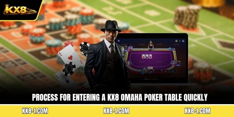 Process for entering a KX8 Omaha Poker table quickly