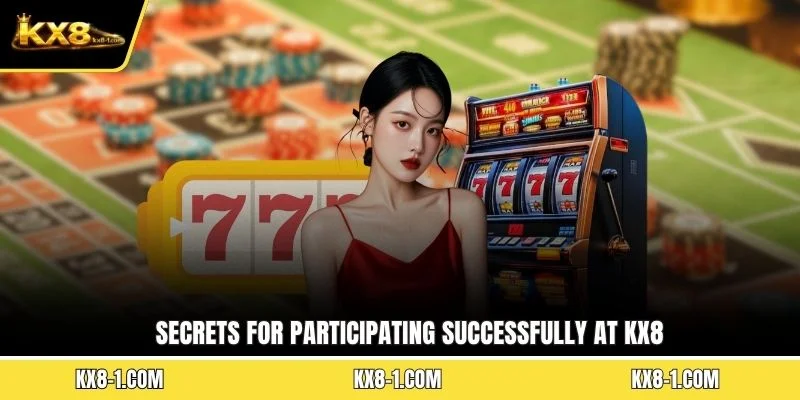 Secrets for participating successfully at KX8