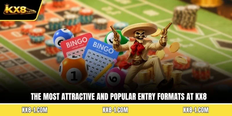 The most attractive and popular entry formats at KX8