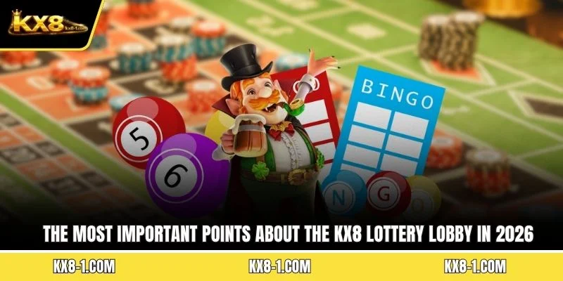 The most important points about the KX8 lottery lobby in 2026