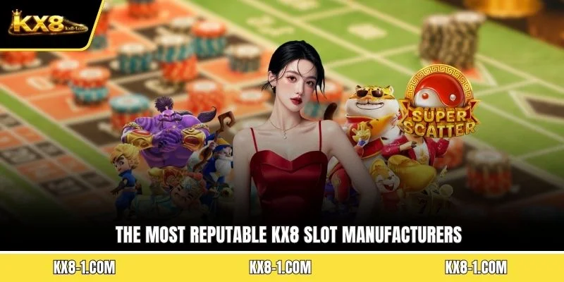 The most reputable KX8 slot manufacturers