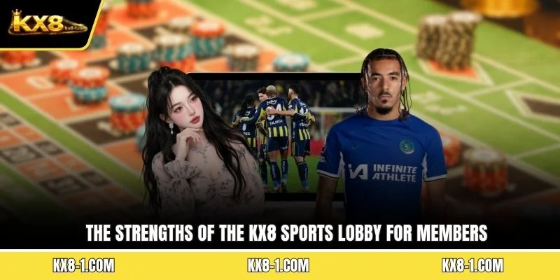 The strengths of the KX8 sports lobby for members