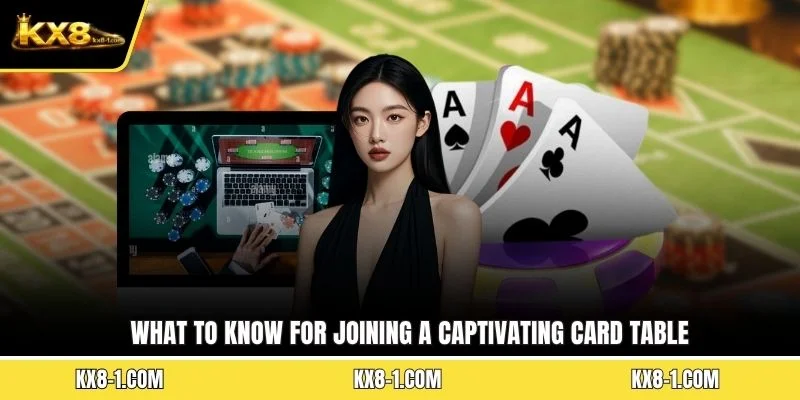 What to Know for joining a captivating card table
