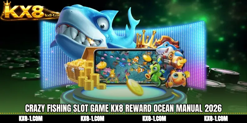Crazy Fishing slot game KX8 Reward Ocean Manual 2026
